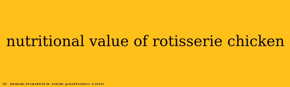 nutritional value of rotisserie chicken