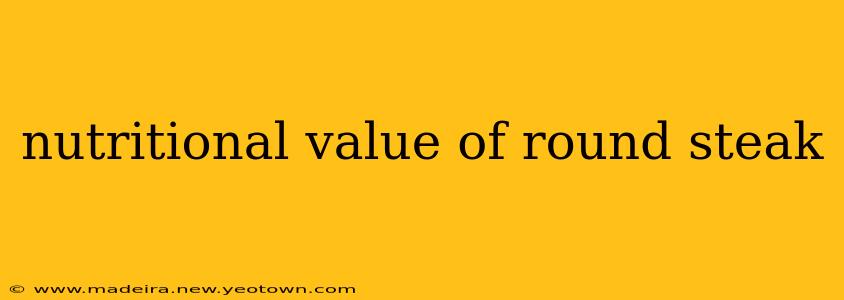 nutritional value of round steak