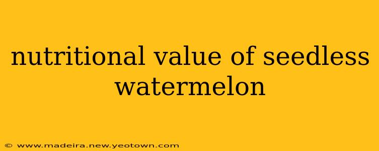 nutritional value of seedless watermelon
