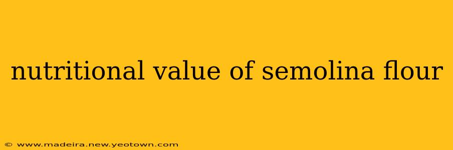nutritional value of semolina flour