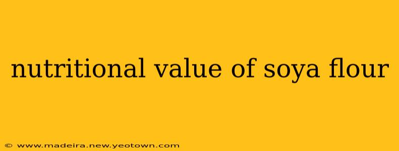 nutritional value of soya flour