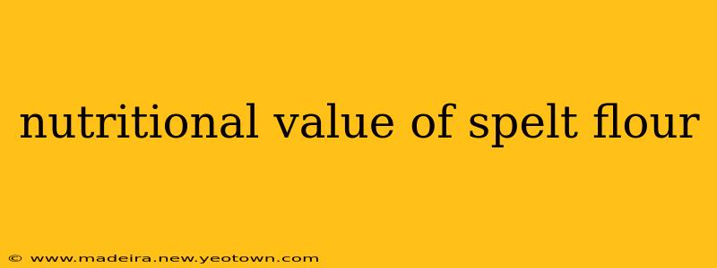nutritional value of spelt flour