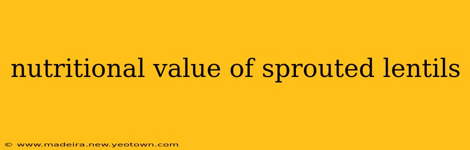 nutritional value of sprouted lentils