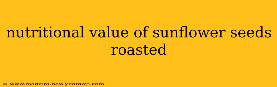 nutritional value of sunflower seeds roasted