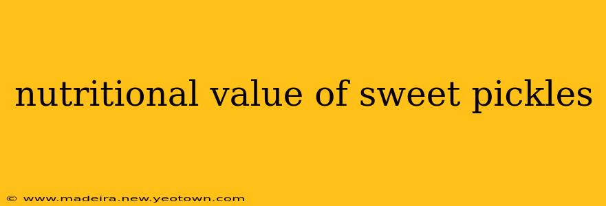 nutritional value of sweet pickles