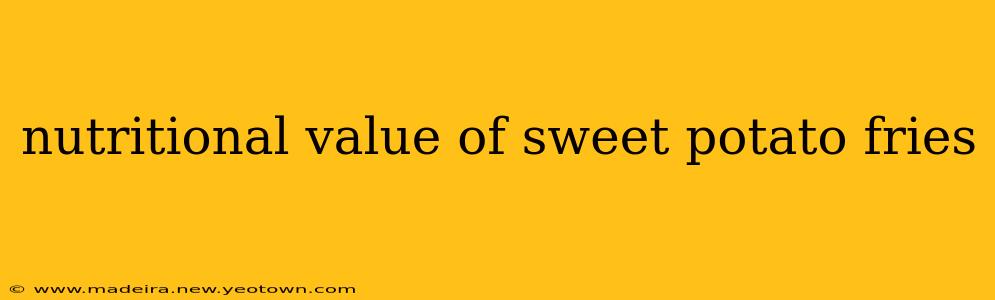 nutritional value of sweet potato fries