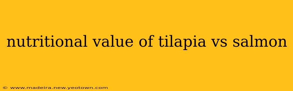 nutritional value of tilapia vs salmon