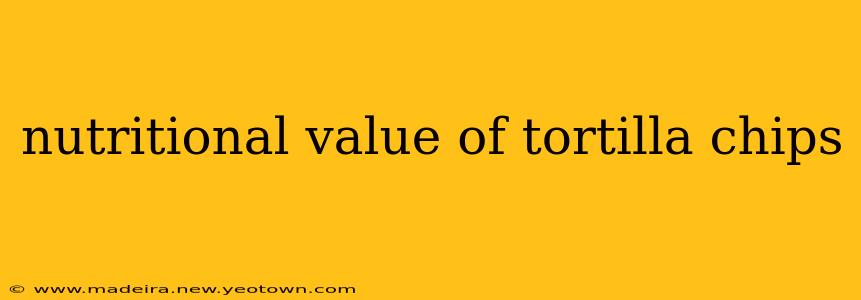 nutritional value of tortilla chips