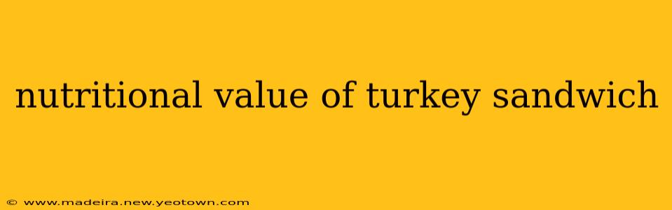 nutritional value of turkey sandwich