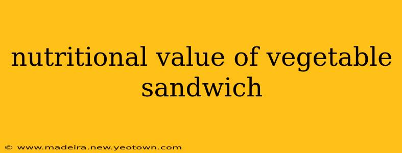 nutritional value of vegetable sandwich