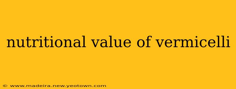nutritional value of vermicelli