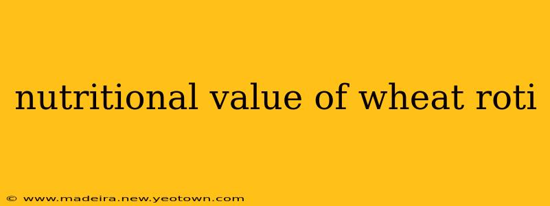 nutritional value of wheat roti