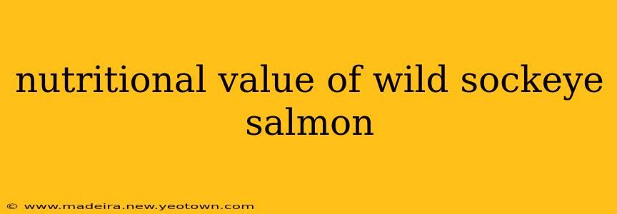 nutritional value of wild sockeye salmon
