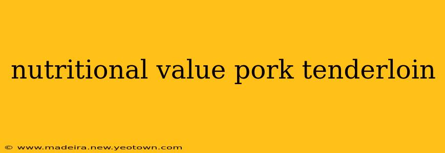 nutritional value pork tenderloin