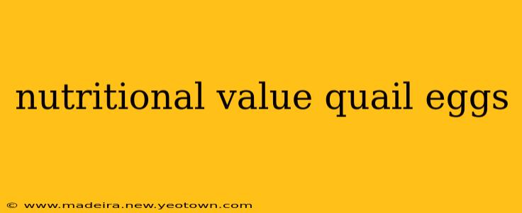 nutritional value quail eggs