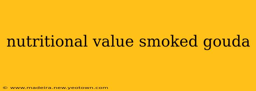 nutritional value smoked gouda