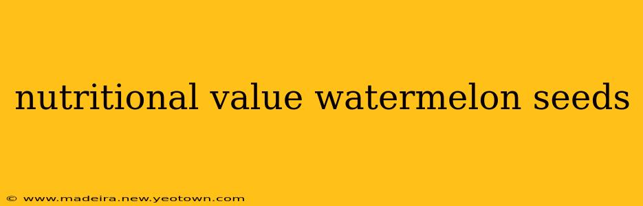 nutritional value watermelon seeds