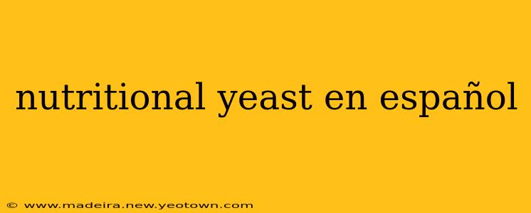 nutritional yeast en español