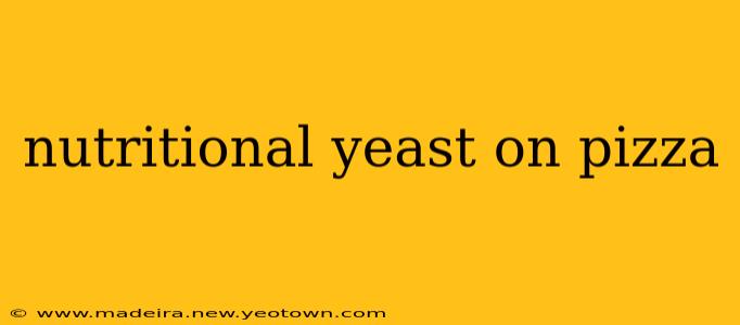 nutritional yeast on pizza