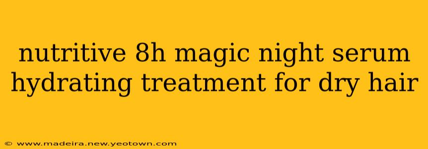 nutritive 8h magic night serum hydrating treatment for dry hair