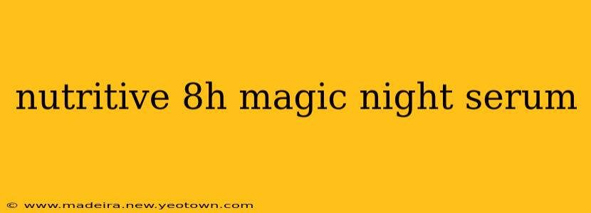 nutritive 8h magic night serum