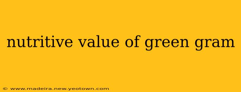 nutritive value of green gram