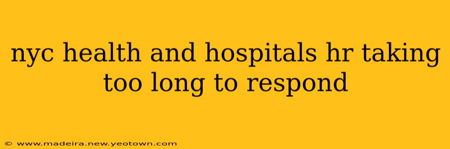 nyc health and hospitals hr taking too long to respond