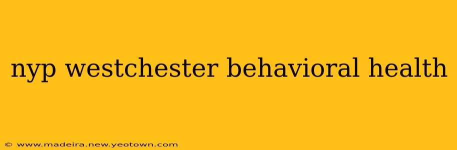 nyp westchester behavioral health