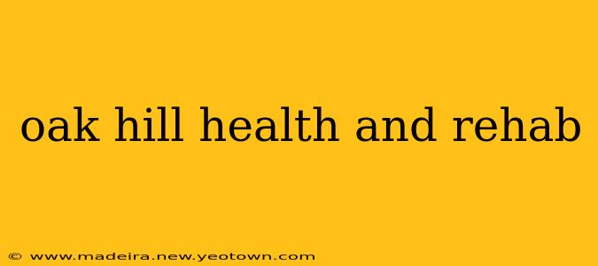 oak hill health and rehab