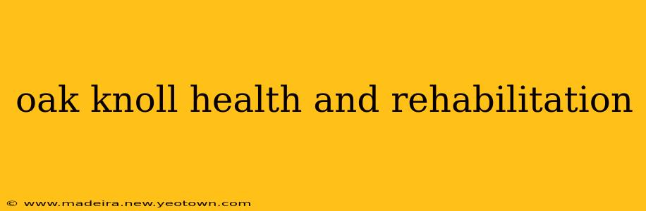 oak knoll health and rehabilitation