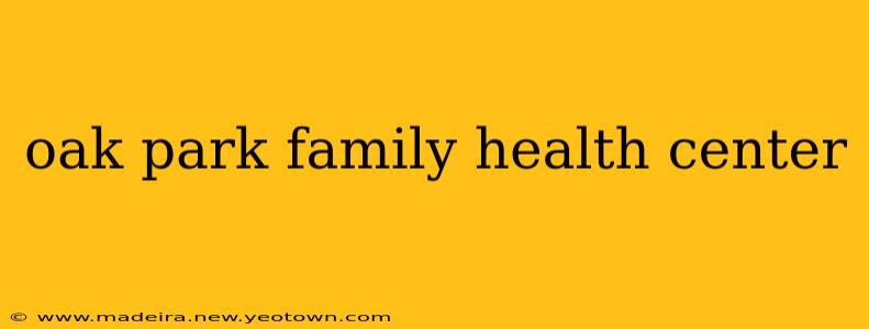 oak park family health center
