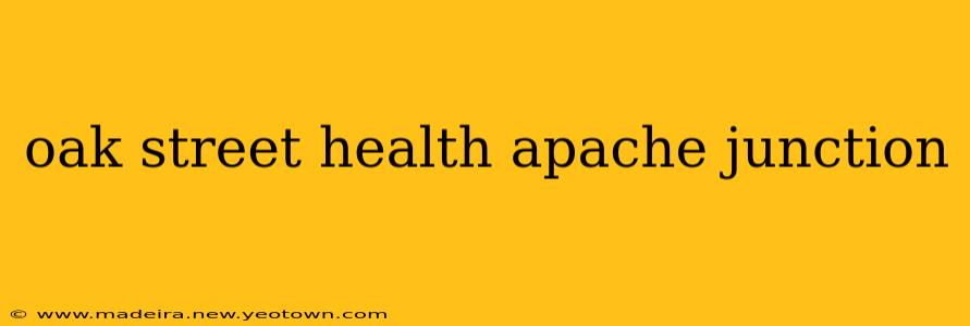 oak street health apache junction