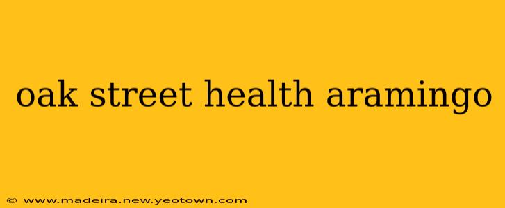 oak street health aramingo