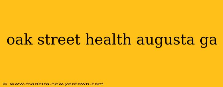 oak street health augusta ga