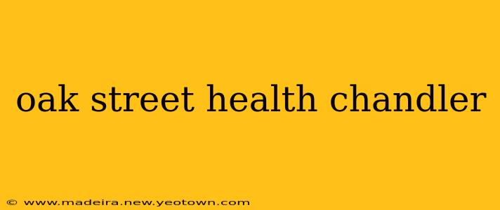 oak street health chandler