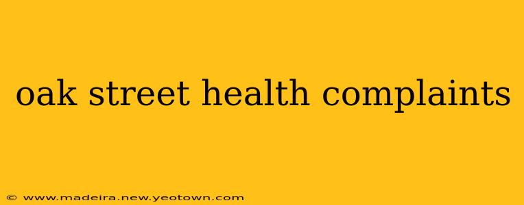 oak street health complaints