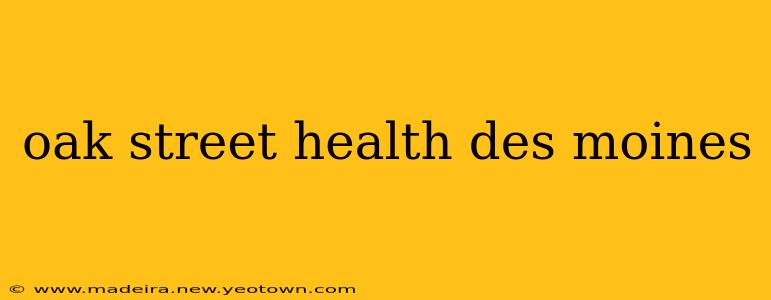 oak street health des moines