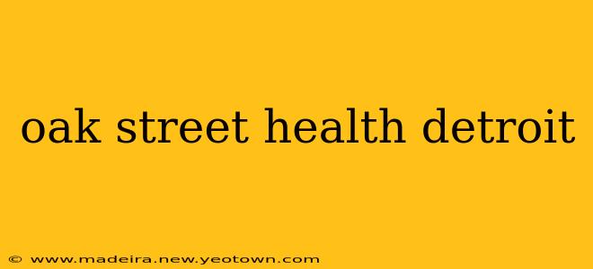 oak street health detroit