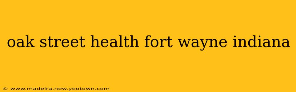 oak street health fort wayne indiana