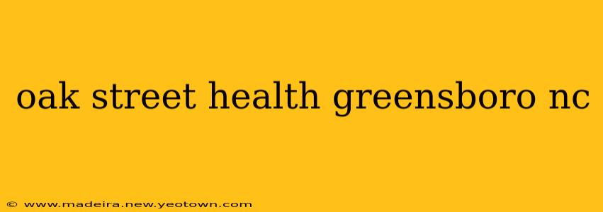 oak street health greensboro nc