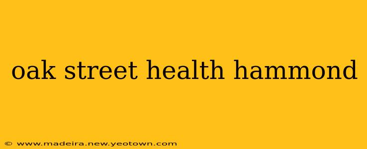 oak street health hammond