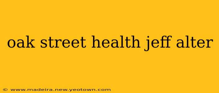 oak street health jeff alter