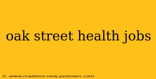 oak street health jobs