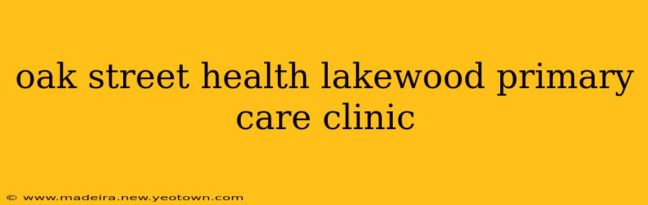 oak street health lakewood primary care clinic