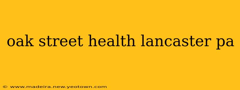 oak street health lancaster pa