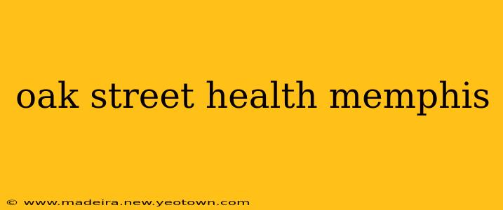 oak street health memphis