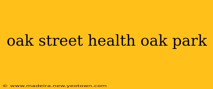 oak street health oak park