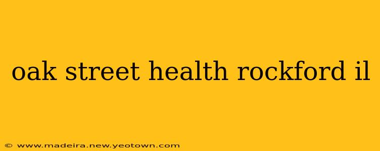 oak street health rockford il