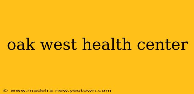 oak west health center