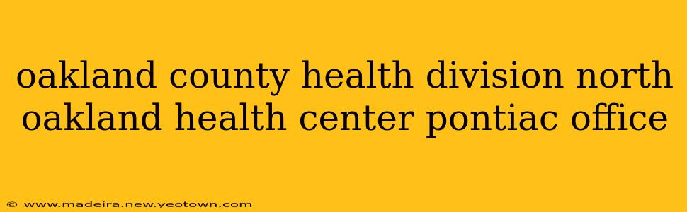 oakland county health division north oakland health center pontiac office